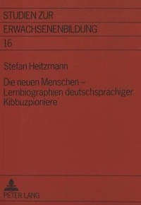 Die neuen Menschen - Lernbiographien deutschsprachiger Kibbuzpioniere: Eine empirische Annaeherung