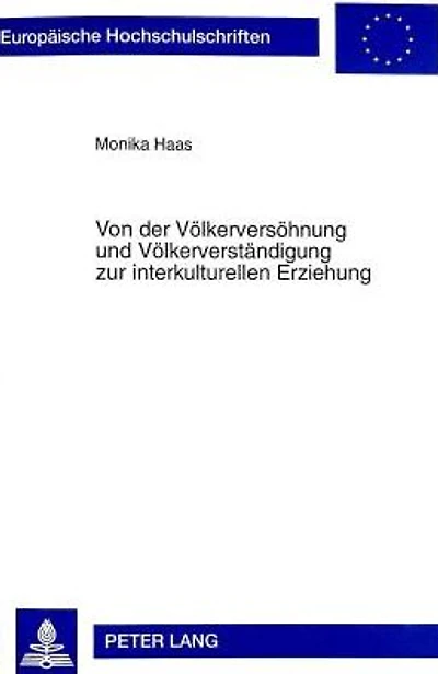 Von der Voelkerversoehnung und Voelkerverstaendigung zur interkulturellen Erziehung: Eine historisch-hermeneutische Untersuchung geographiedidaktischer Konzepte