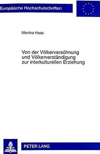 Von der Voelkerversoehnung und Voelkerverstaendigung zur interkulturellen Erziehung: Eine historisch-hermeneutische Untersuchung geographiedidaktischer Konzepte