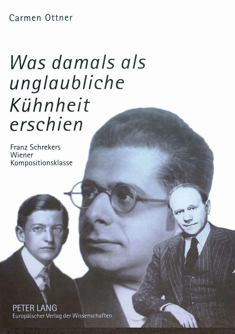 «Was damals als unglaubliche Kuehnheit erschien»: Franz Schrekers Wiener Kompositionsklasse- Studien zu Wilhelm Grosz, Felix Petyrek und Karol Rathaus