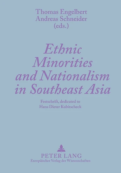 Ethnic Minorities and Nationalism in Southeast Asia: Festschrift, dedicated to Hans Dieter Kubitscheck