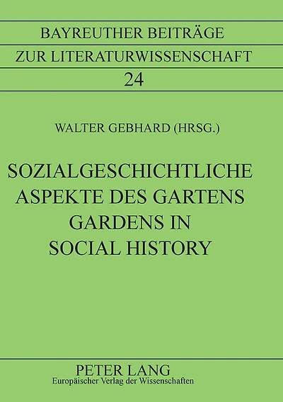 Sozialgeschichtliche Aspekte des Gartens- Gardens in Social History: Gardens in Social History