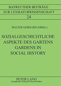 Sozialgeschichtliche Aspekte des Gartens- Gardens in Social History: Gardens in Social History