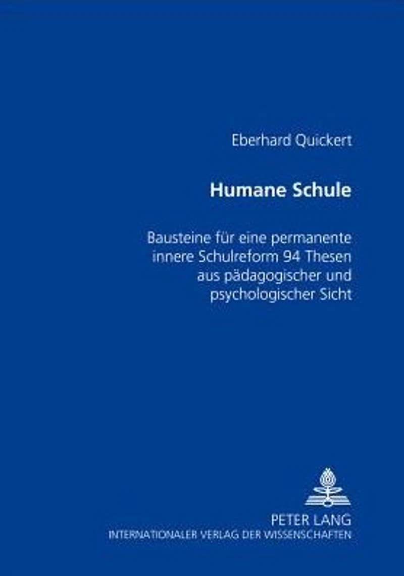Humane Schule: Bausteine fuer eine permanente innere Schulreform - 94 Thesen aus paedagogischer und psychologischer Sicht