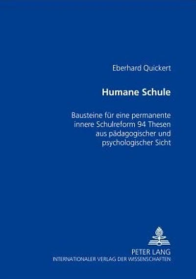 Humane Schule: Bausteine fuer eine permanente innere Schulreform - 94 Thesen aus paedagogischer und psychologischer Sicht