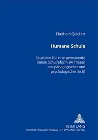 Humane Schule: Bausteine fuer eine permanente innere Schulreform - 94 Thesen aus paedagogischer und psychologischer Sicht