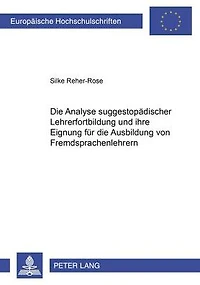 Die Analyse suggestopaedischer Lehrerfortbildung und ihre Eignung fuer die Ausbildung von Fremdsprachenlehrern