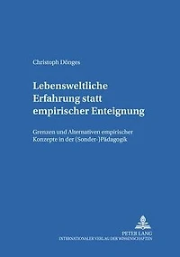 Lebensweltliche Erfahrung statt empirischer Enteignung: Grenzen und Alternativen empirischer Konzepte in der (Sonder-)Paedagogik