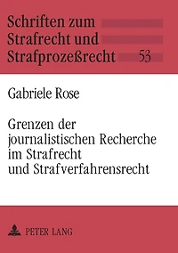 Grenzen der journalistischen Recherche im Strafrecht und Strafverfahrensrecht