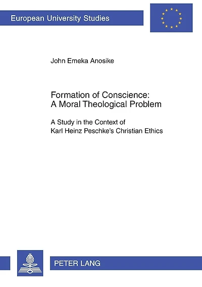 Formation of Conscience:- A Moral Theological Problem: A Study in the Context of Karl Heinz Peschke's Christian Ethics