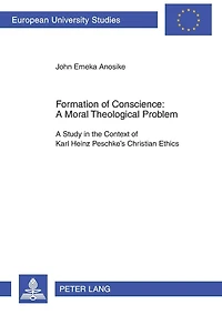 Formation of Conscience:- A Moral Theological Problem: A Study in the Context of Karl Heinz Peschke's Christian Ethics