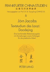 Textstudium des Laozi: Daodejing: Eine komfortable Referenzausgabe mit Anmerkungen sowie Anhaengen fuer die praktische Arbeit- Zugleich Versuch einer modernen Altphilologie des klassischen Chinesisch