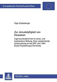 Zur Januskoepfigkeit von Edukation: Ingenieurstudentinnen in mono- und koedukativer Bildung. Eine vergleichende Untersuchung an der EPF. (bis 1994 École Polytechnique Féminine)