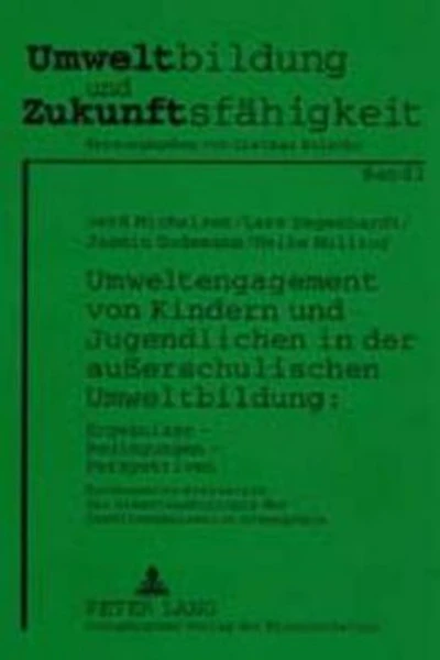 Umweltengagement von Kindern und Jugendlichen in der außerschulischen Umweltbildung: Ergebnisse - Bedingungen - Perspektiven: Bundesweite Evaluation des Greenteamkonzepts der Umweltorganisation Greenpeace
