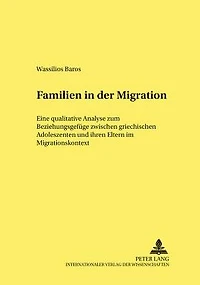 Familien in der Migration: Eine qualitative Analyse zum Beziehungsgefuege zwischen griechischen Adoleszenten und ihren Eltern im Migrationskontext