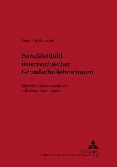 Berufsleitbild oesterreichischer GrundschullehrerInnen: Interpretationsversuche mit kritischem Kommentar