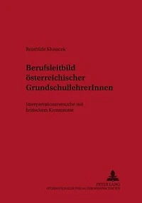 Berufsleitbild oesterreichischer GrundschullehrerInnen: Interpretationsversuche mit kritischem Kommentar