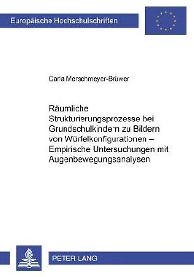Raeumliche Strukturierungsprozesse bei Grundschulkindern zu Bildern von Wuerfelkonfigurationen - Empirische Untersuchungen mit Augenbewegungsanalysen