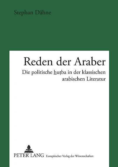 Reden der Araber: Die politische hu?ba in der klassischen arabischen Literatur