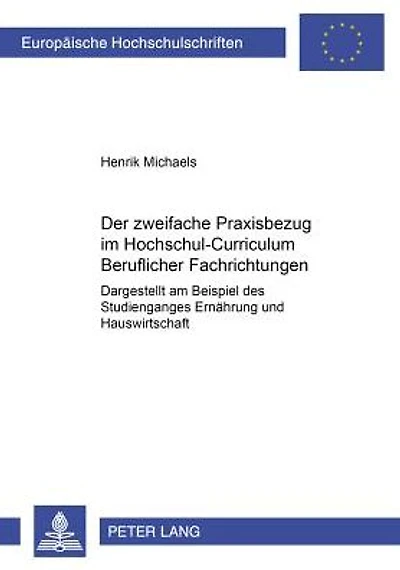 Der zweifache Praxisbezug im Hochschul-Curriculum Beruflicher Fachrichtungen: Dargestellt am Beispiel des Studienganges Ernaehrung und Hauswirtschaft