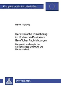 Der zweifache Praxisbezug im Hochschul-Curriculum Beruflicher Fachrichtungen: Dargestellt am Beispiel des Studienganges Ernaehrung und Hauswirtschaft