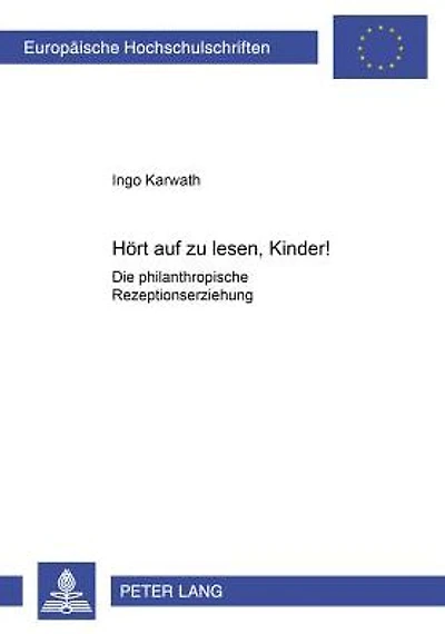 Hoert auf zu lesen, Kinder!: Die philanthropische Rezeptionserziehung