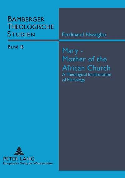 Mary - Mother of the African Church: A Theological Inculturation of Mariology