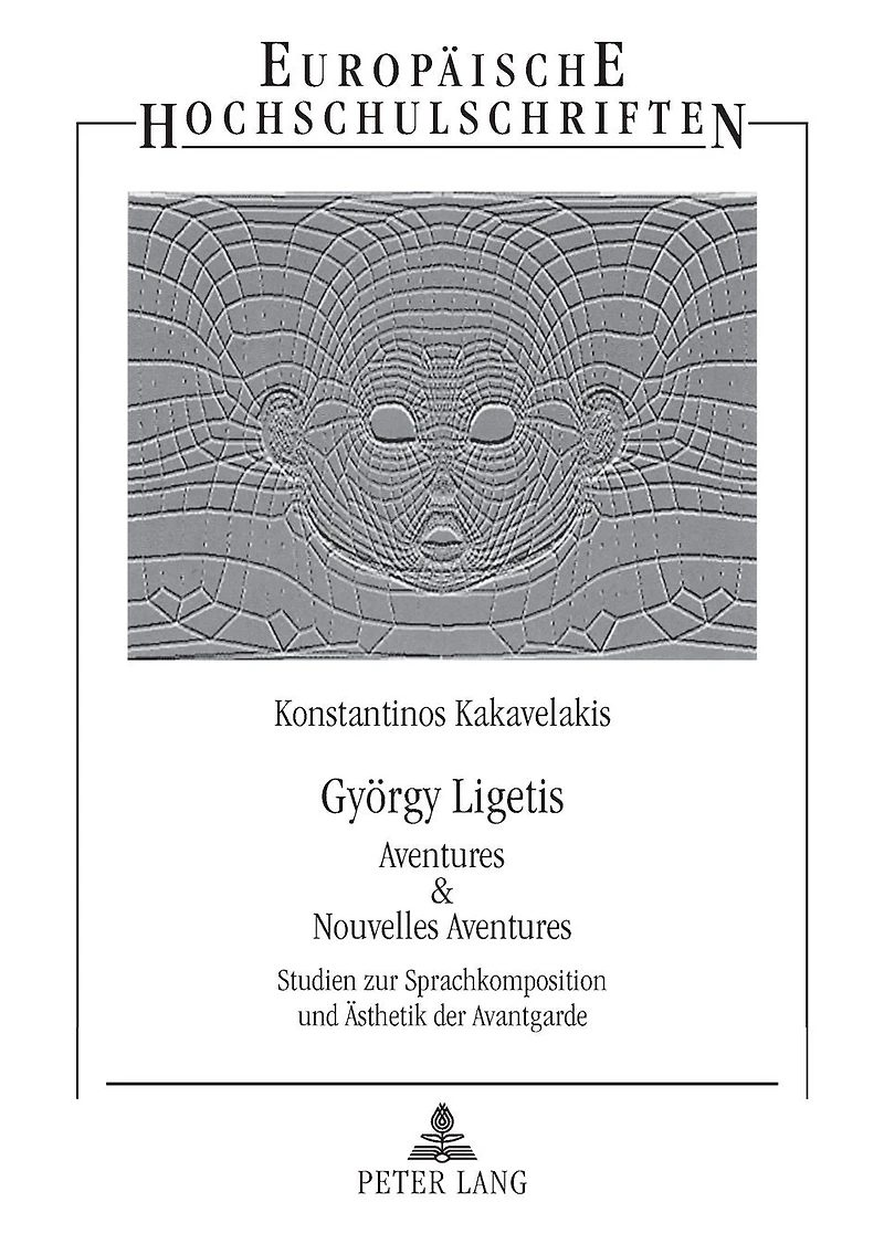 Gyoergy Ligetis «Aventures & Nouvelles Aventures»: Studien zur Sprachkomposition und Aesthetik der Avantgarde