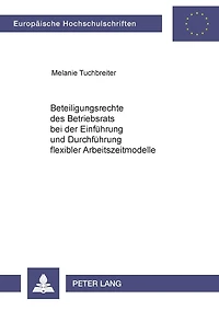Beteiligungsrechte des Betriebsrats bei der Einfuehrung und Durchfuehrung flexibler Arbeitszeitmodelle