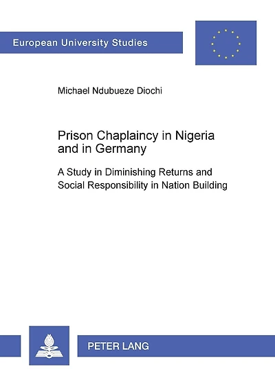 Prison Chaplaincy in Nigeria and in Germany: A Study in Diminishing Returns and Social Responsibility in Nation Building