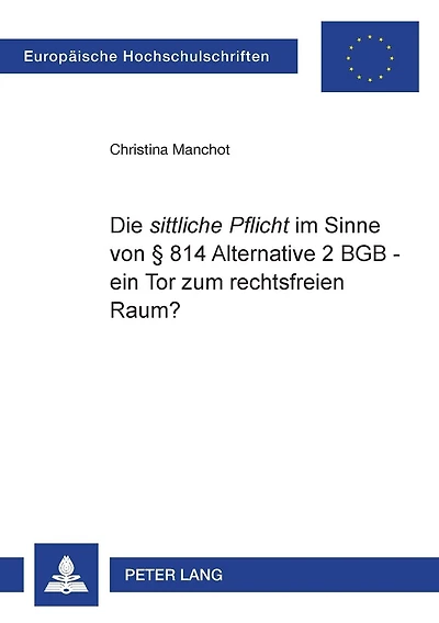 Die «sittliche Pflicht» im Sinne von § 814 Alternative 2 BGB - ein Tor zum rechtsfreien Raum?