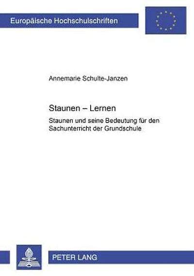 Staunen - Lernen: Staunen und seine Bedeutung fuer den Sachunterricht der Grundschule