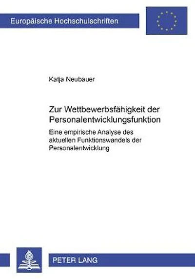 Zur Wettbewerbsfaehigkeit der Personalentwicklungsfunktion: Eine empirische Analyse des aktuellen Funktionswandels der Personalentwicklung