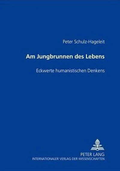 Am Jungbrunnen des Lebens: "Eckwerte" humanistischen Denkens