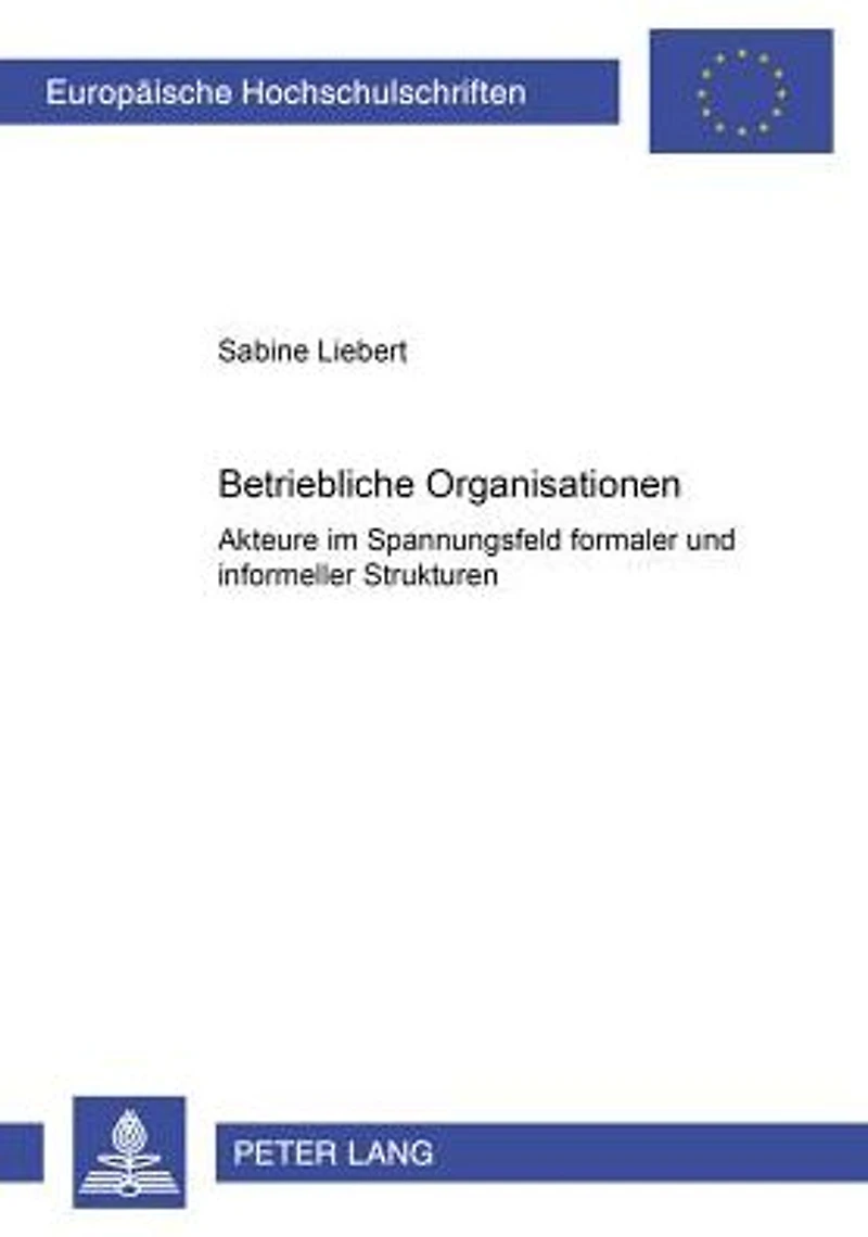 Betriebliche Organisationen: Akteure im Spannungsfeld formaler und informeller Strukturen