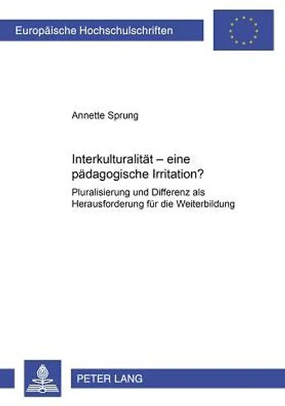 Interkulturalitaet - eine paedagogische Irritation?: Pluralisierung und Differenz als Herausforderung fuer die Weiterbildung