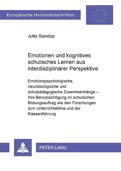 Emotionen und kognitives schulisches Lernen aus interdisziplinaerer Perspektive: Emotionspsychologische, neurobiologische und schulpaedagogische Zusammenhaenge - ihre Beruecksichtigung im schulischen Bildungsauftrag wie den Forschungen zum Unterrichtsklim