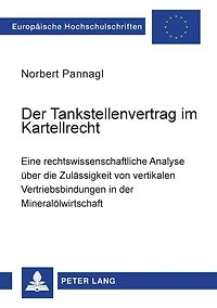 Der Tankstellenvertrag im Kartellrecht: Eine rechtswissenschaftliche Analyse ueber die Zulaessigkeit von vertikalen Vertriebsbindungen in der Mineraloelwirtschaft