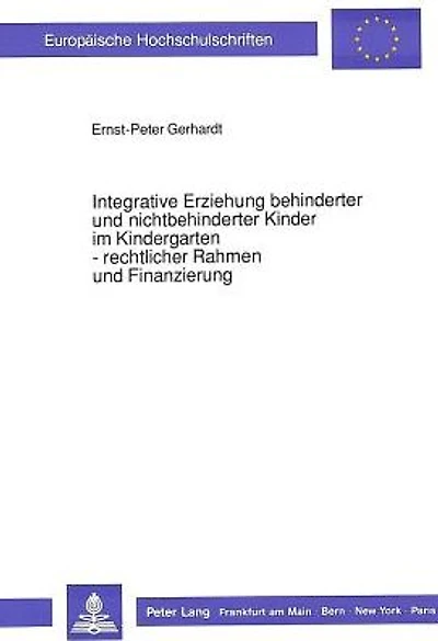 Integrative Erziehung behinderter und nichtbehinderter Kinder im Kindergarten - rechtlicher Rahmen und Finanzierung