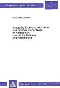 Integrative Erziehung behinderter und nichtbehinderter Kinder im Kindergarten - rechtlicher Rahmen und Finanzierung