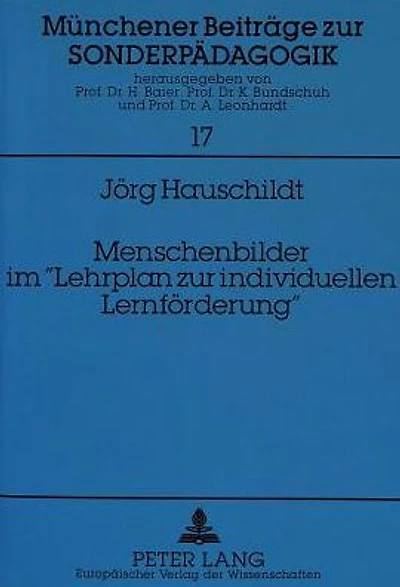 Menschenbilder im "Lehrplan zur individuellen Lernfoerderung": Aspekte von Menschenbildern im neuen "Lehrplan zur individuellen Lernfoerderung" der "Schulen fuer Kinder und Jugendliche mit individuellem Foerderbedarf" in Bayern am Beispiel des Berufswahlv