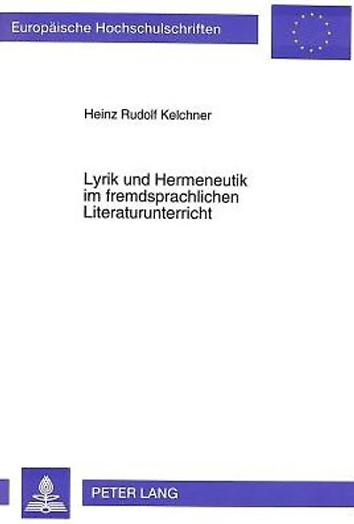 Lyrik und Hermeneutik im fremdsprachlichen Literaturunterricht: Studien zu Einstellungen und Rezeptionsfaehigkeit von Lernern