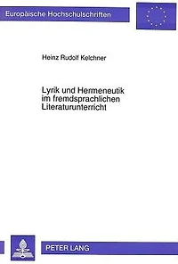 Lyrik und Hermeneutik im fremdsprachlichen Literaturunterricht: Studien zu Einstellungen und Rezeptionsfaehigkeit von Lernern