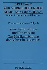 Zwischen Tradition und Innovation:. Zur Musikausbildung der Lehrer in Oesterreich