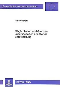 Moeglichkeiten und Grenzen kulturspezifisch orientierter Berufsbildung: Dargestellt am Beispiel von Berufsbildungsmassnahmen in laendlichen und staedtischen Regionen und des informellen Sektors in Indien und Pakistan