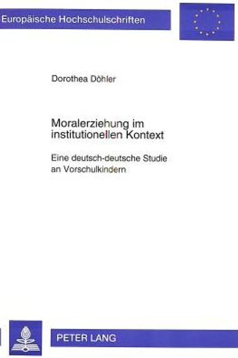 Moralerziehung im institutionellen Kontext: Eine deutsch-deutsche Studie an Vorschulkindern