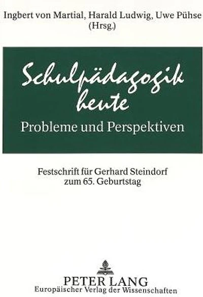 Schulpaedagogik heute - Probleme und Perspektiven: Festschrift fuer Gerhard Steindorf zum 65. Geburtstag