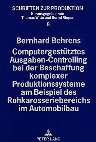 Computergestuetztes Ausgaben-Controlling bei der Beschaffung komplexer Produktionssysteme am Beispiel des Rohkarosseriebereichs im Automobilbau