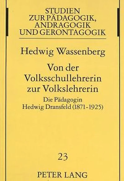 Von der Volksschullehrerin zur Volkslehrerin: Die Paedagogin Hedwig Dransfeld (1871-1925)