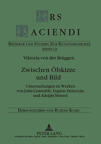Zwischen Oelskizze und Bild: Untersuchungen zu Werken von John Constable, Eugène Delacroix und Adolph Menzel